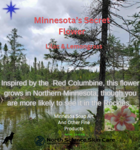 Minnesota's Secret Flower: The Red Columbine. It's not supposed to grow here, but it does!  This soap art is made from the finest oils and butters and crafted with this inspiration.