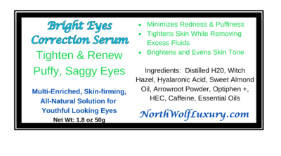 Bright Eyes Corrective Serum:  For dark circles, saggy eyes, tired looking face.  Instantly tightens, evens skin tone, draws out excess water while leaving skin moisturized.